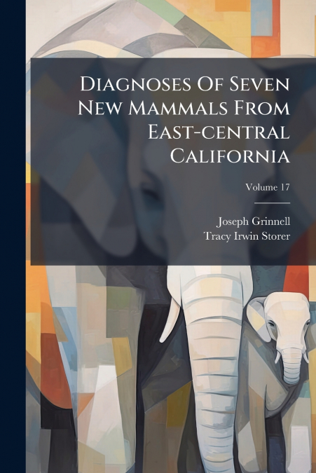 Diagnoses Of Seven New Mammals From East-central California; Volume 17