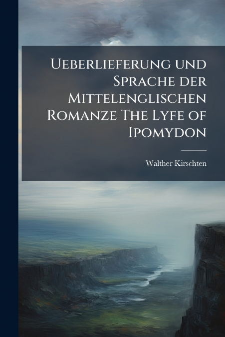 Ueberlieferung und Sprache der Mittelenglischen Romanze The Lyfe of Ipomydon