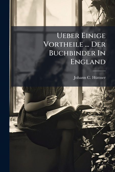 Ueber Einige Vortheile ... Der Buchbinder In England