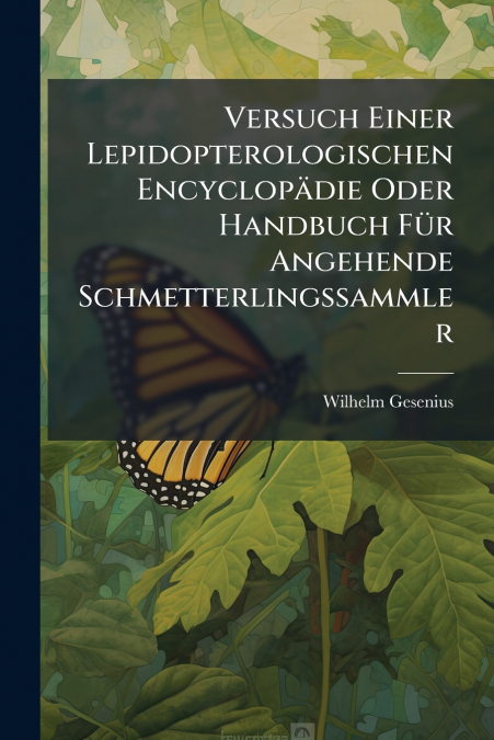 Versuch Einer Lepidopterologischen Encyclopädie Oder Handbuch Für Angehende Schmetterlingssammler