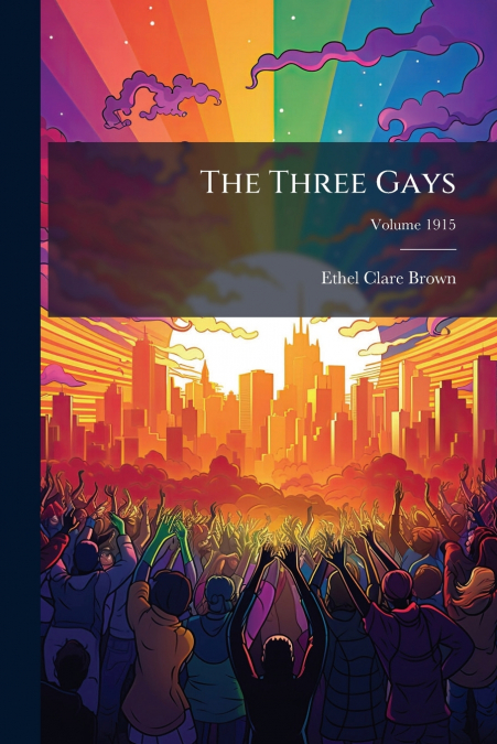 The Three Gays; Volume 1915