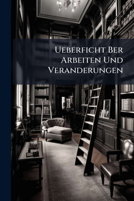 Ueberficht Ber Arbeiten Und Veranderungen