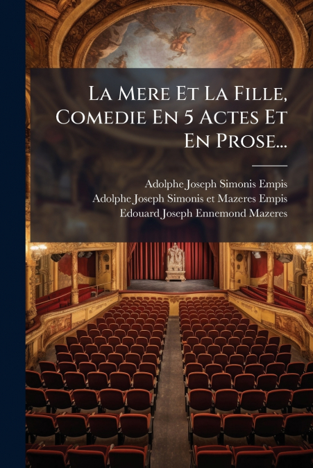 La Mere Et La Fille, Comedie En 5 Actes Et En Prose...