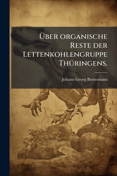 Über organische Reste der Lettenkohlengruppe Thüringens.