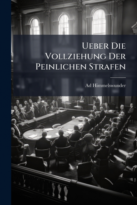 Ueber Die Vollziehung Der Peinlichen Strafen