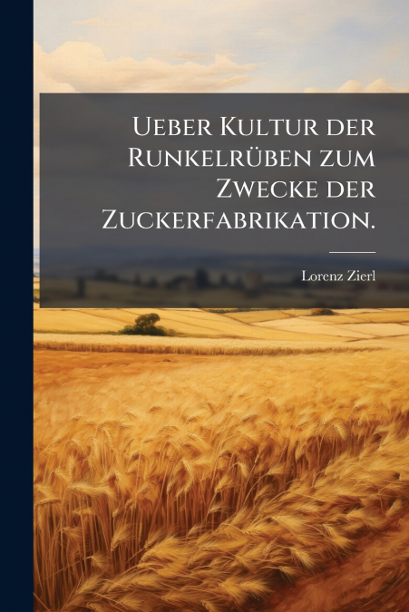 Ueber Kultur der Runkelrüben zum Zwecke der Zuckerfabrikation.