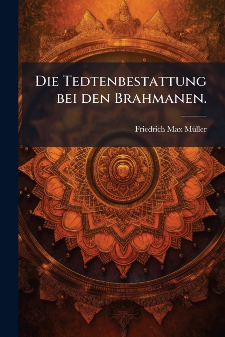 Die Tedtenbestattung bei den Brahmanen.