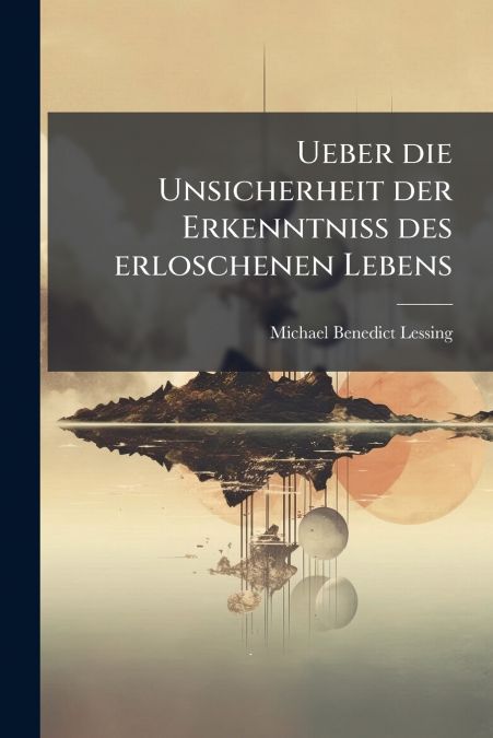Ueber die Unsicherheit der Erkenntniß des erloschenen Lebens