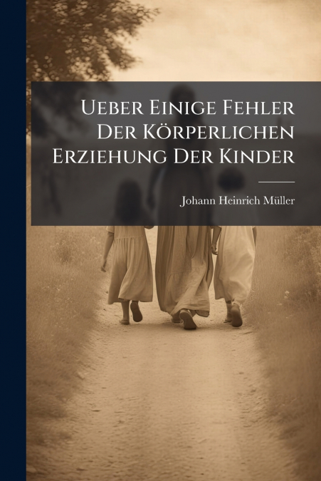 Ueber Einige Fehler Der Körperlichen Erziehung Der Kinder