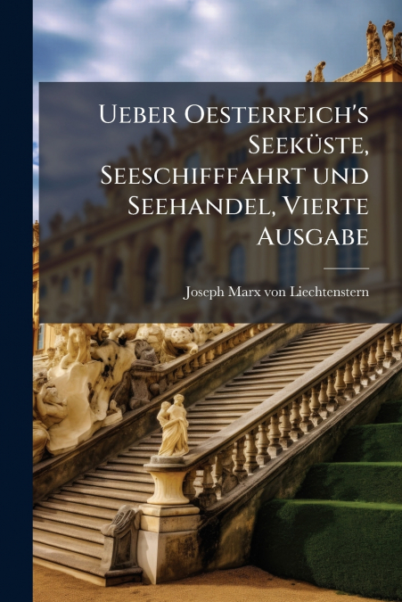 Ueber Oesterreich’s Seeküste, Seeschifffahrt und Seehandel, Vierte Ausgabe