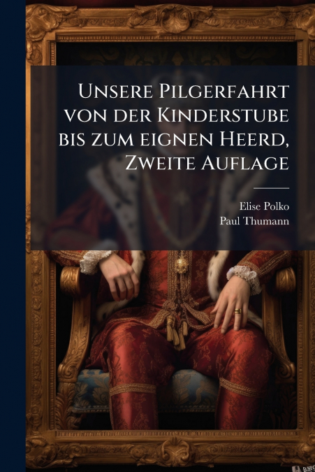 Unsere Pilgerfahrt von der Kinderstube bis zum eignen Heerd, Zweite Auflage