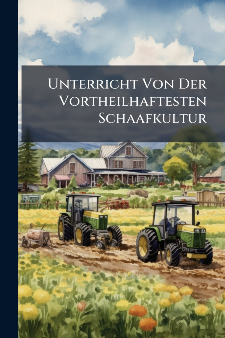 Unterricht Von Der Vortheilhaftesten Schaafkultur