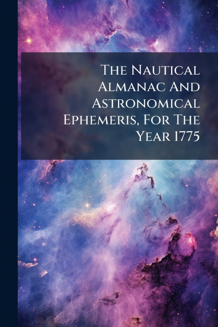 The Nautical Almanac And Astronomical Ephemeris, For The Year 1775