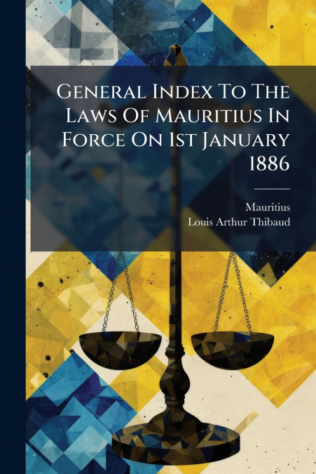General Index To The Laws Of Mauritius In Force On 1st January 1886