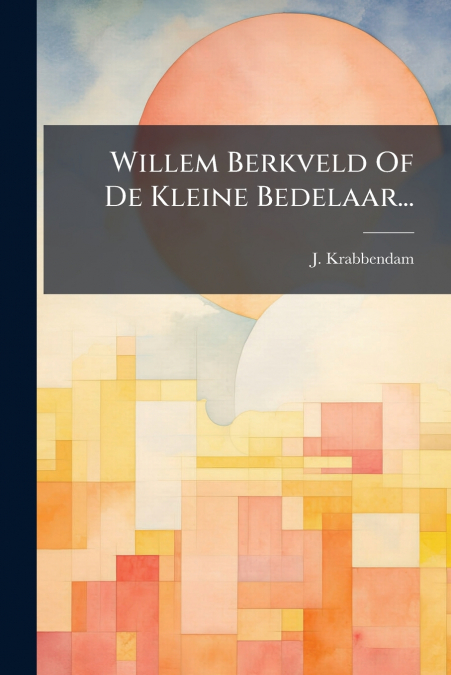 Willem Berkveld Of De Kleine Bedelaar...