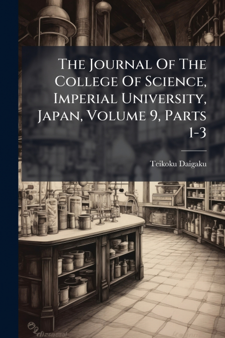 The Journal Of The College Of Science, Imperial University, Japan, Volume 9, Parts 1-3