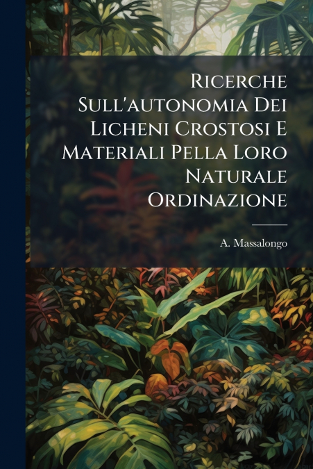 Ricerche Sull’autonomia Dei Licheni Crostosi E Materiali Pella Loro Naturale Ordinazione