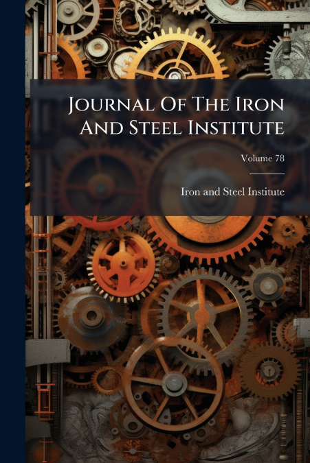 Journal Of The Iron And Steel Institute; Volume 78