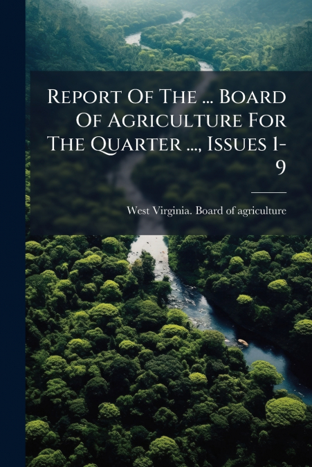 Report Of The ... Board Of Agriculture For The Quarter ..., Issues 1-9