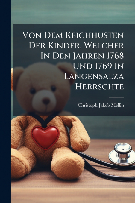 Von Dem Keichhusten Der Kinder, Welcher In Den Jahren 1768 Und 1769 In Langensalza Herrschte