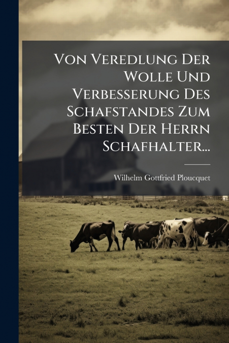 Von Veredlung Der Wolle Und Verbesserung Des Schafstandes Zum Besten Der Herrn Schafhalter...