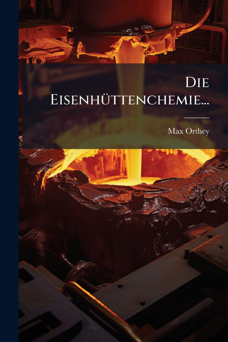 Die Eisenhüttenchemie...