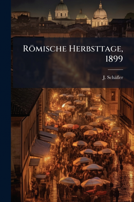 Römische Herbsttage, 1899