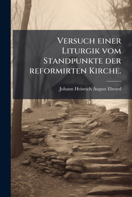 Versuch einer Liturgik vom Standpunkte der reformirten Kirche.