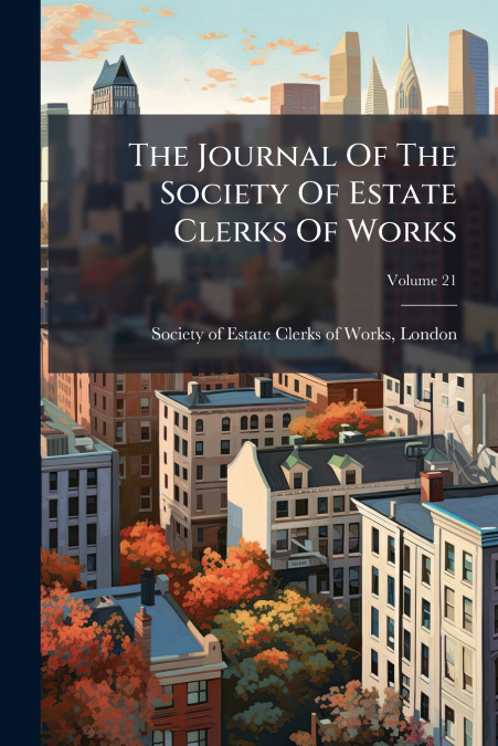 The Journal Of The Society Of Estate Clerks Of Works; Volume 21