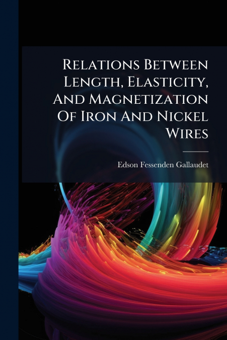 Relations Between Length, Elasticity, And Magnetization Of Iron And Nickel Wires