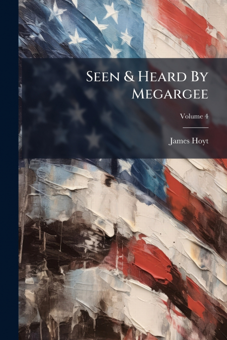 Seen & Heard By Megargee; Volume 4