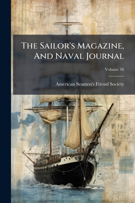 The Sailor’s Magazine, And Naval Journal; Volume 38
