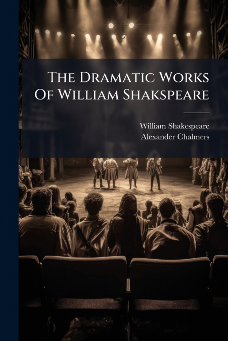 The Dramatic Works Of William Shakspeare
