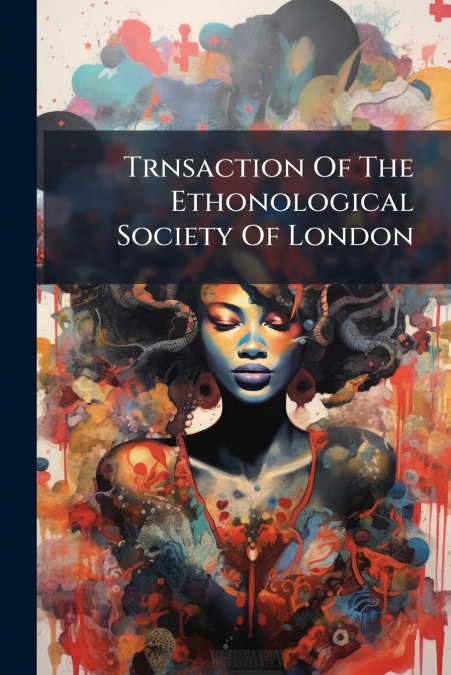 Trnsaction Of The Ethonological Society Of London