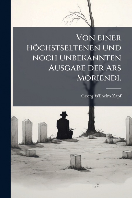 Von einer höchstseltenen und noch unbekannten Ausgabe der Ars Moriendi.