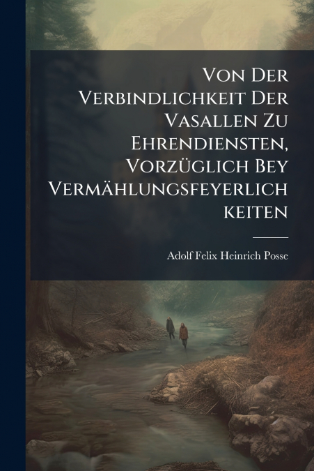 Von Der Verbindlichkeit Der Vasallen Zu Ehrendiensten, Vorzüglich Bey Vermählungsfeyerlichkeiten