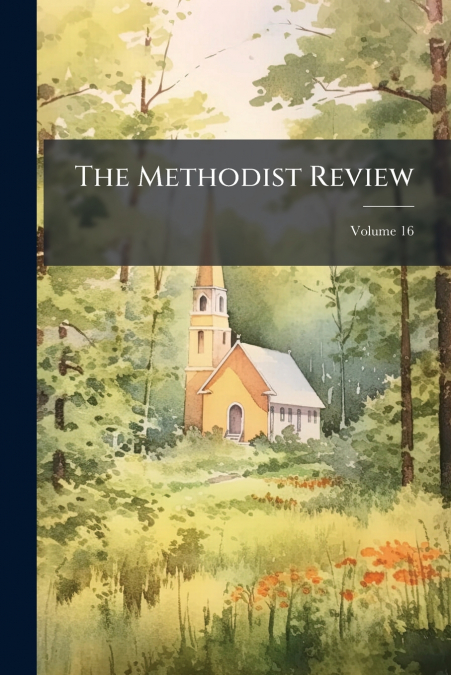The Methodist Review; Volume 16