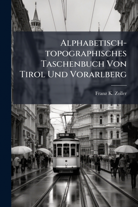 Alphabetisch-topographisches Taschenbuch Von Tirol Und Vorarlberg