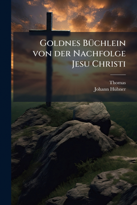 Goldnes Büchlein von der Nachfolge Jesu Christi