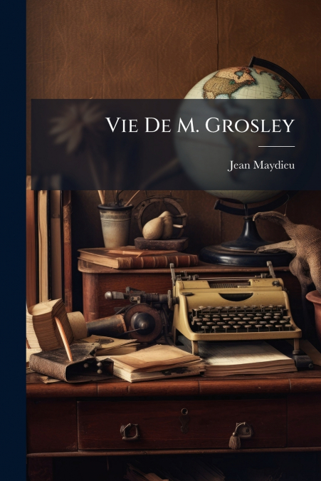Vie De M. Grosley