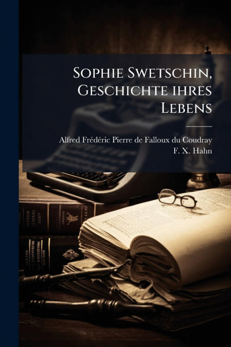 Sophie Swetschin, Geschichte ihres Lebens