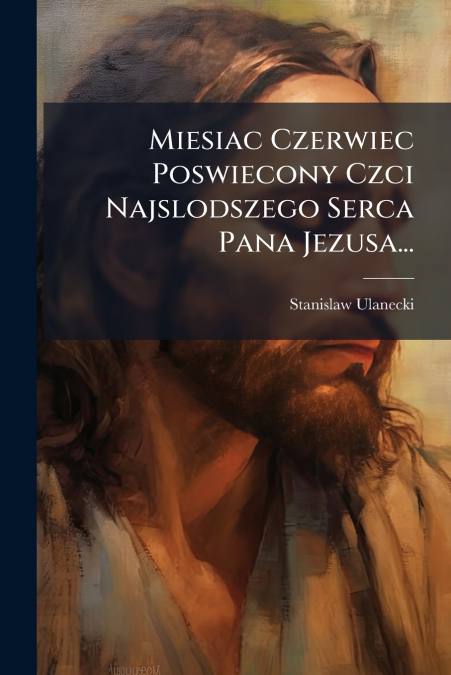 Miesiac Czerwiec Poswiecony Czci Najslodszego Serca Pana Jezusa...