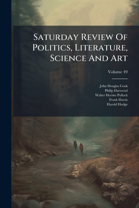 Saturday Review Of Politics, Literature, Science And Art; Volume 49