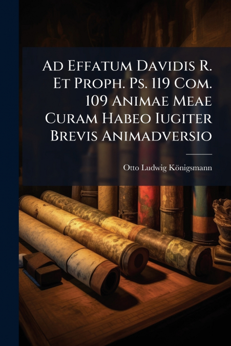 Ad Effatum Davidis R. Et Proph. Ps. 119 Com. 109 Animae Meae Curam Habeo Iugiter Brevis Animadversio