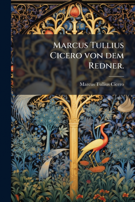 Marcus Tullius Cicero von dem Redner.