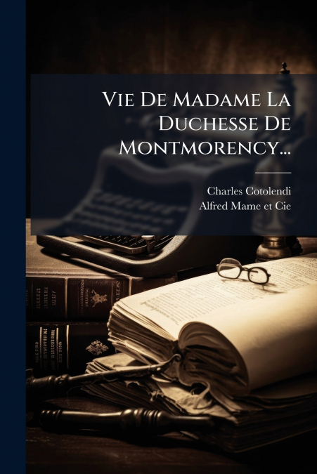 Vie De Madame La Duchesse De Montmorency...