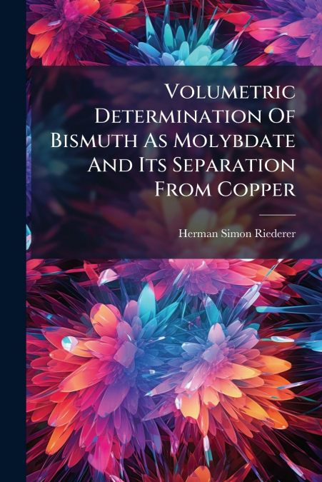 Volumetric Determination Of Bismuth As Molybdate And Its Separation From Copper