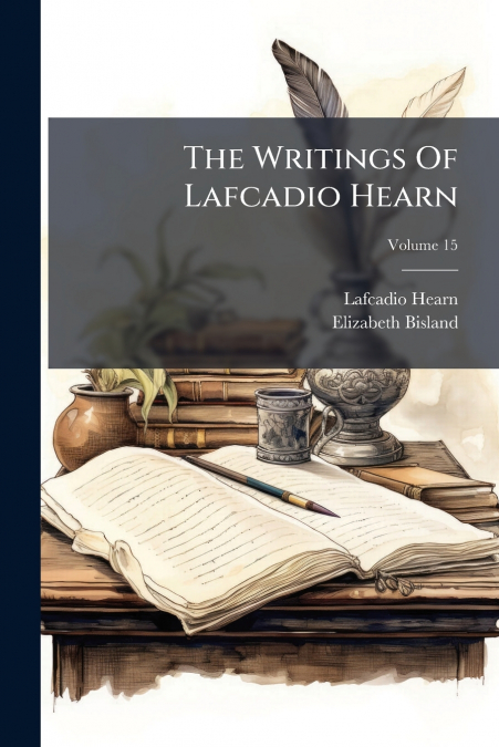 The Writings Of Lafcadio Hearn; Volume 15