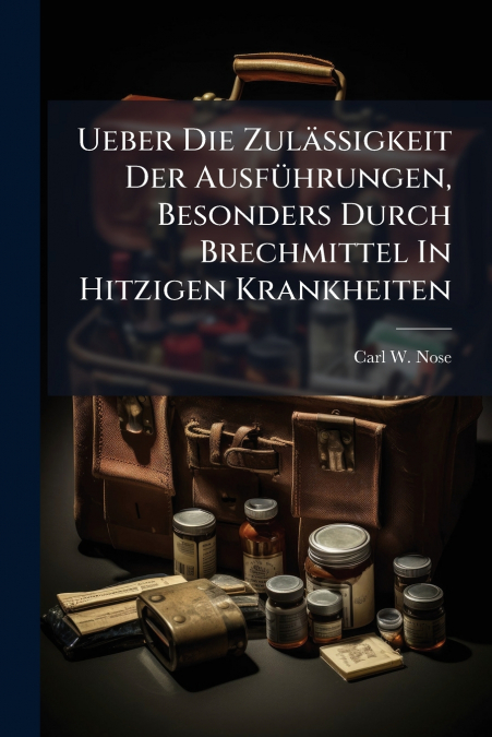 Ueber Die Zuläßigkeit Der Ausführungen, Besonders Durch Brechmittel In Hitzigen Krankheiten