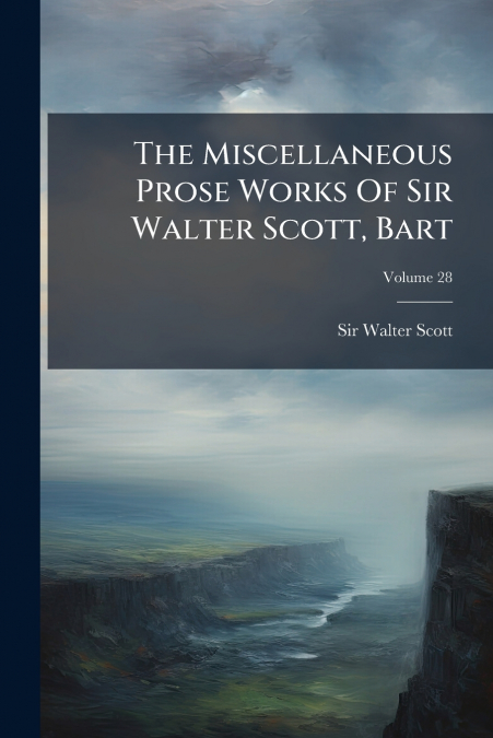 The Miscellaneous Prose Works Of Sir Walter Scott, Bart